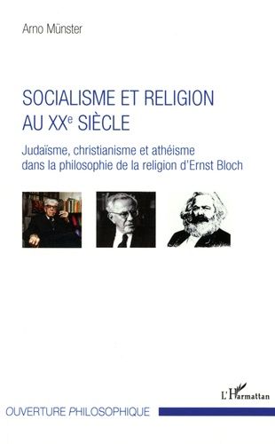 Socialisme Et Religion Au Xxe Siècle - Judaïsme, Christianisme Et Athéisme Dans La Philosophie De La Religion D'ernst Bloch