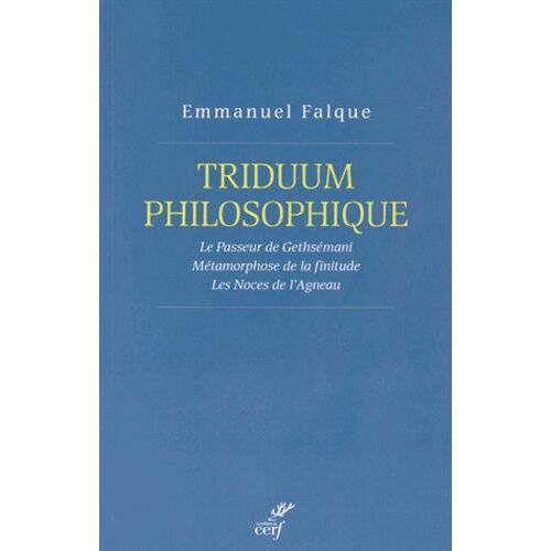 Triduum Philosophique - Le Passeur De Gethsémani - Métamorphose De La Finitude - Les Noces De L'agneau