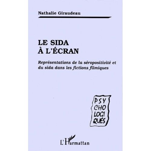 Le Sida A L'ecran - Representations De La Seropositivite Et Du Sida Dans Les Fictions Filmiques