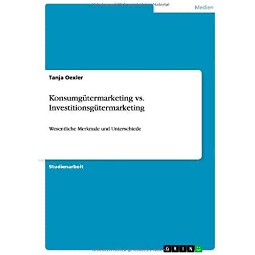 Konsumgütermarketing Vs. Investitionsgütermarketing