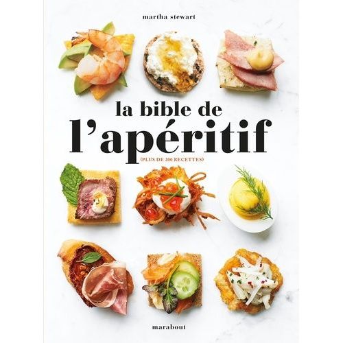 La Bible De L'apéritif - 200 Recettes De Dips, Tartinades, Scacks, Amuse-Bouches Et Autres Délicieux Hors-D'oeuvre + 30 Cocktails
