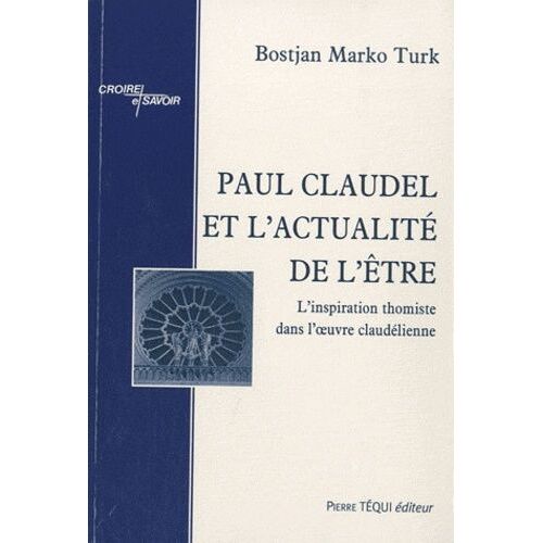 Paul Claudel Et L'actualité De L'être - L'inspiration Thomiste Dans L'oeuvre Claudélienne