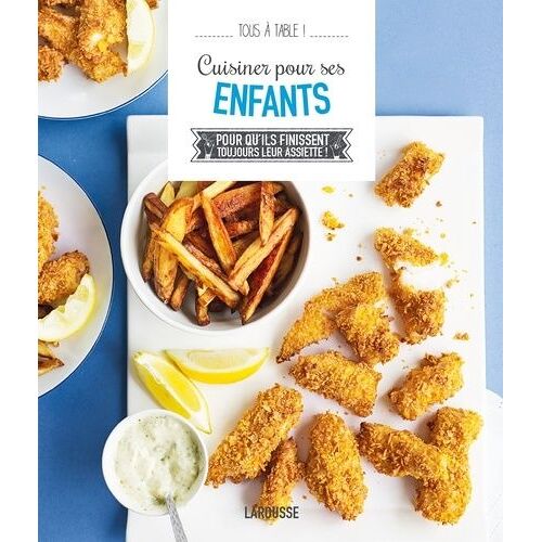 Cuisiner Pour Ses Enfants - Pour Qu'ils Finissent Toujours Leur Assiette !