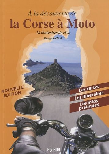 A La Découverte De La Corse En Moto - 18 Itinéraires De Rêve - Edition 2010