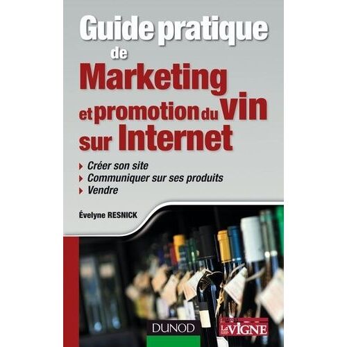 Guide Pratique De Marketing Et Promotion Du Vin Sur Internet - Créer Son Site, Communiquer Sur Ses Produits, Vendre