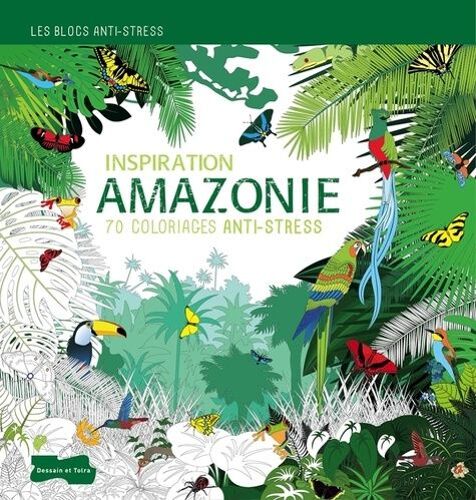 Inspiration Amazonie - 70 Coloriages Anti-Stress