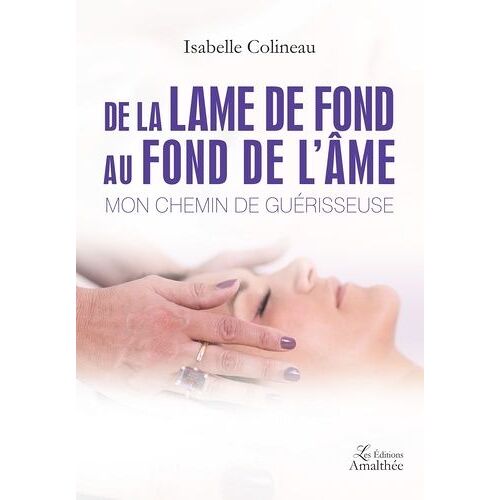 De La Lame De Fond Au Fond De L'âme - Mon Chemin De Guérisseuse