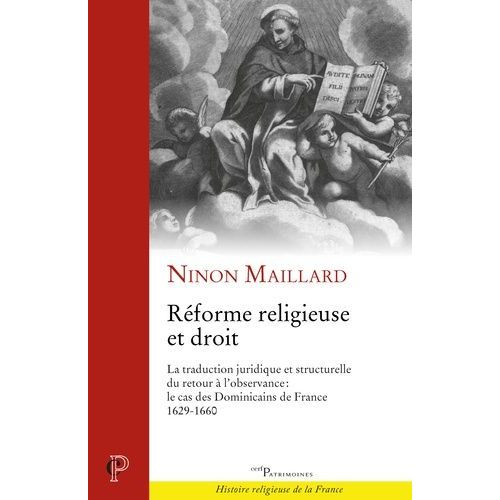 Réforme Religieuse Et Droit - La Traduction Juridique Et Structurelle Du Retour À L'observance : Le Cas Des Dominicains De France, 1629-1660