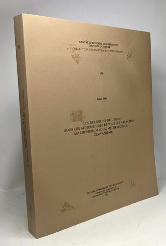 Les Religions De L'iran Sous Les Achéménides Et Sous Les Arsacides Mazdéisme Mages Mithriacisme Zervanisme / Coll. Information Et Enseignement 19