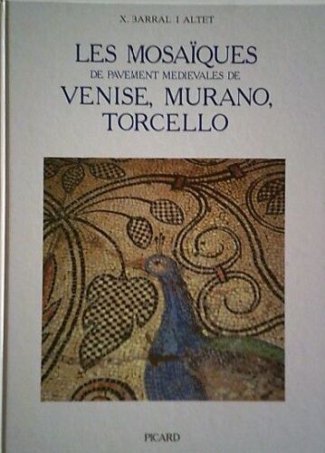 Les Mosaïques De Pavement Médiévales De Venise, Murano, Torcello - Xavier Barral I Altet