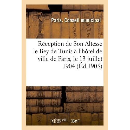 Réception De Son Altesse Le Bey De Tunis À L'hôtel De Ville De Paris, Le 13 Juillet 1904