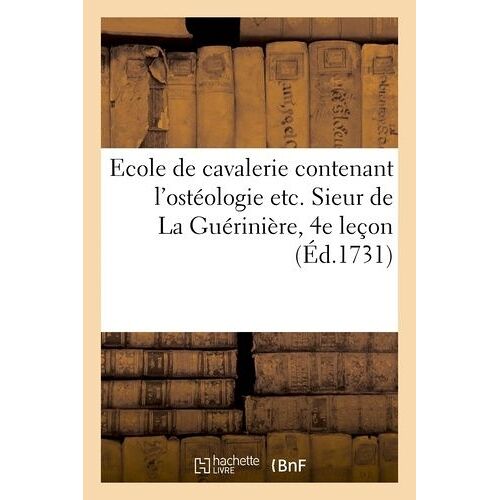 Ecole De Cavalerie Contenant L'ostéologie Etc - Sieur De La Guérinière, 4e Leçon