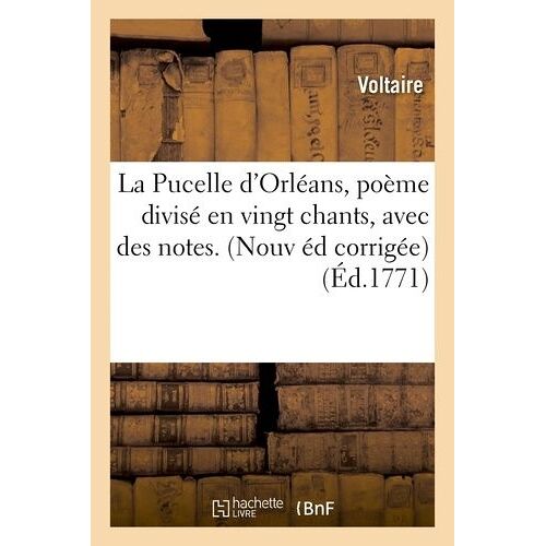 La Pucelle D'orléans, Poème Divisé En Vingt Chants, Avec Des Notes - Nouvelle Édition Corrigée,