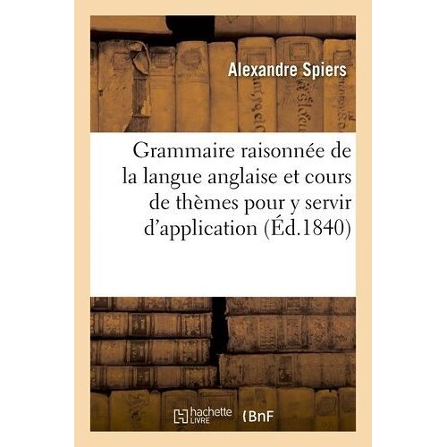 Grammaire Raisonnée De La Langue Anglaise Et Cours De Thèmes Pour Y Servir D'application