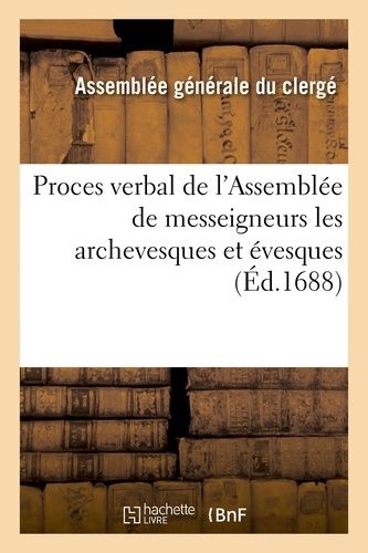 Proces Verbal De L'assemblée De Messeigneurs Les Archevesques Et Évesques Qui Se Sont