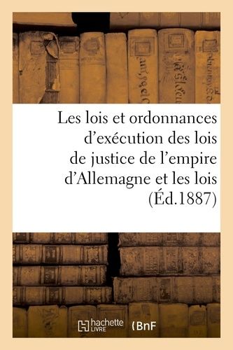 Les Lois Et Ordonnances D'exécution Des Lois De Justice De L'empire D'allemagne & Les Lois