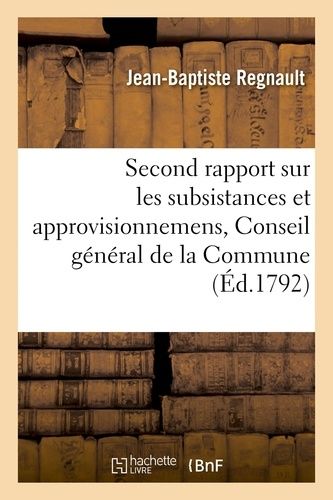 Second Rapport Sur Les Subsistances Et Approvisionnemens, Lu Au Conseil Général De La