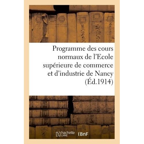 Programme Des Cours Normaux De L'ecole Supérieure De Commerce Et D'industrie De Nancy