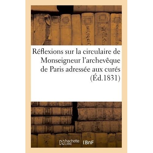 Réflexions Sur La Circulaire De Monseigneur L'archevêque De Paris Adressée Aux Curés