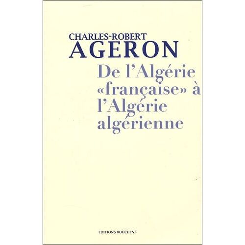 De L'algérie "Française" À L'algérie Algérienne - 2 Volumes : Tome 1, De L'algérie Française À L'algérie Algérienne - Tome 2, Genèse De L'algérie Algérienne