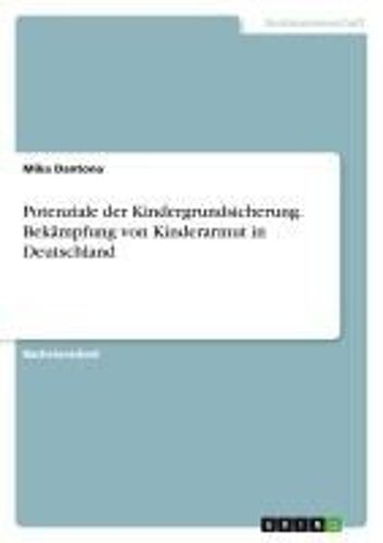 Potenziale Der Kindergrundsicherung. Bekämpfung Von Kinderarmut In Deutschland (German Edition)