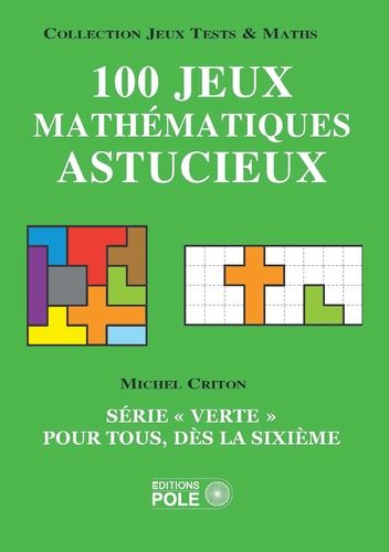 100 Jeux Mathématiques Astucieux - Série "Verte" Pour Tous, Dès La Sixième