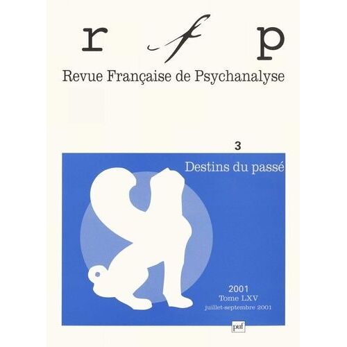 Revue Française De Psychanalyse 3 Tome Lxv Juillet-Septembre 2001 : Destins Du Passé