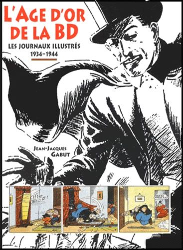 L'âge D'or De La Bd - Les Journaux Illustrés 1934-1944