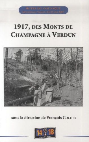 1917, Des Monts De Champagne À Verdun - Actes Du Colloque Tenu À Mourmelon Le 24 Mai Et À Verdun Le 25 Mai 2007