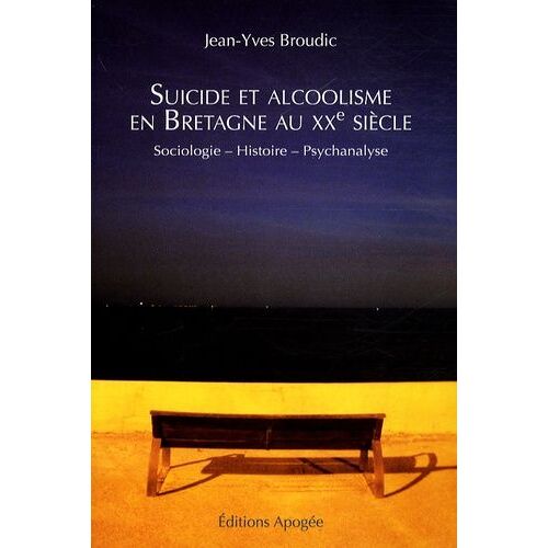 Suicide Et Alcoolisme En Bretagne Au Xxe Siècle - Sociologie-Histoire-Psychanalyse
