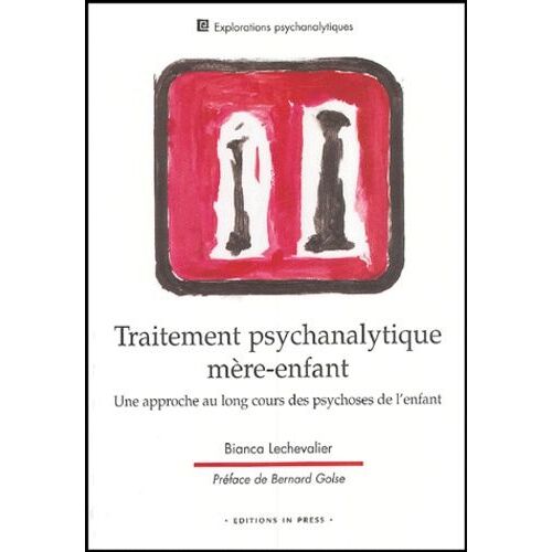 Traitement Psychanalytique Mère-Enfant - Une Approche Au Long Cours Des Psychoses De L'enfant