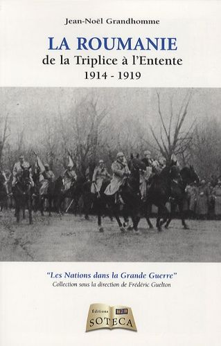 La Roumanie - De La Triplice À L'entente 1914-1919