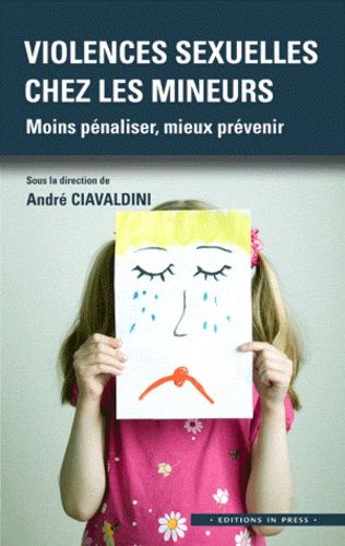 Violences Sexuelles Chez Les Mineurs - Moins Pénaliser, Mieux Prévenir