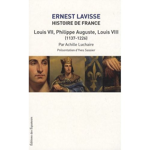 Histoire De France - Tome 5, Louis Vii - Philippe-Auguste, Louis Viii (1137-1226)