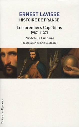Histoire De France - Tome 4, Les Premiers Capétiens (987-1137)