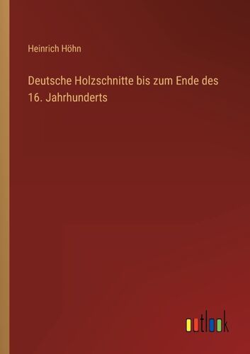 Deutsche Holzschnitte Bis Zum Ende Des 16. Jahrhunderts