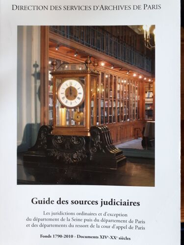 Guide Des Sources Judiciaires Sous La Direction Des Services D'archives De Paris Fonds: 1790-2010
