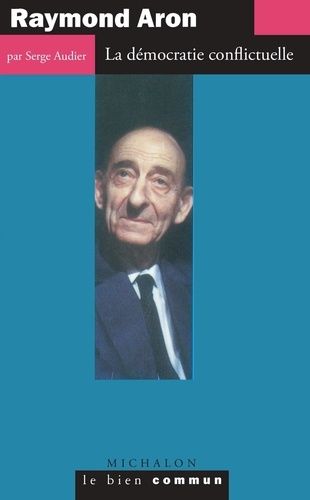 Raymond Aron - La Démocratie Conflictuelle