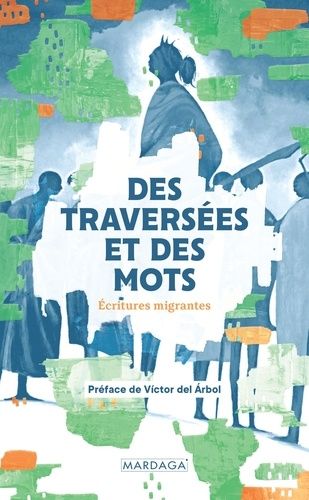 Des Traversées Et Des Mots - Ecritures Migrantes
