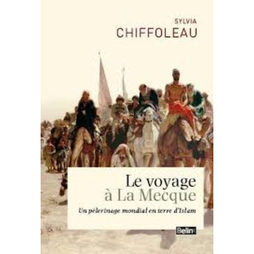 Le Voyage À La Mecque - Un Pèlerinage Mondial En Terre D'islam