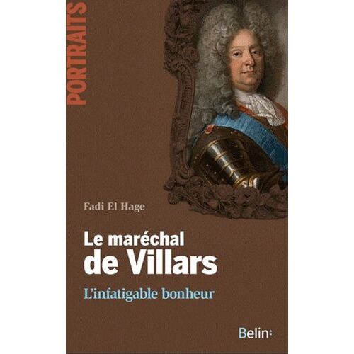 Le Maréchal De Villars - L'infatigable Bonheur