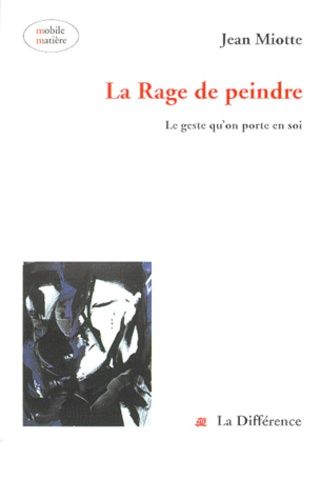 La Rage De Peindre - Le Geste Qu'on Porte En Soi