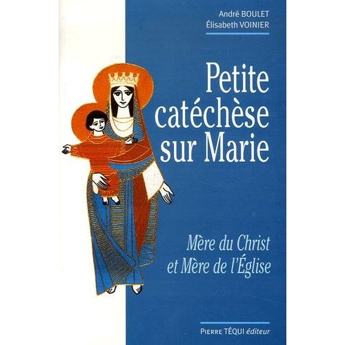 Petite Catéchèse Sur Marie - Mère Du Christ Et Mère De L'eglise