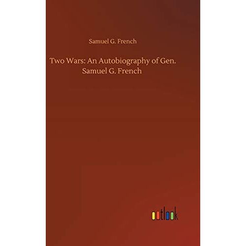 Two Wars: An Autobiography Of Gen. Samuel G. French