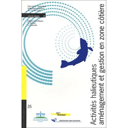 Activites Halieutiques, Amenagement Et Gestion En Zone Cotiere - Actes Des 5emes Rencontres Halieutiques De Rennes, 16-17 Mars 2001