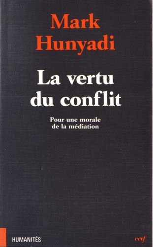 La Vertu Du Conflit - Pour Une Morale De La Médiation