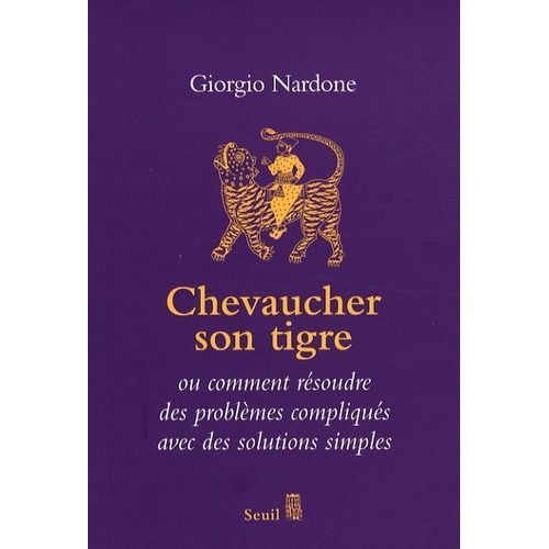 Chevaucher Son Tigre - L'art Du Stratagème Ou Comment Résoudre Des Problèmes Compliqués Avec Des Solutions Simples