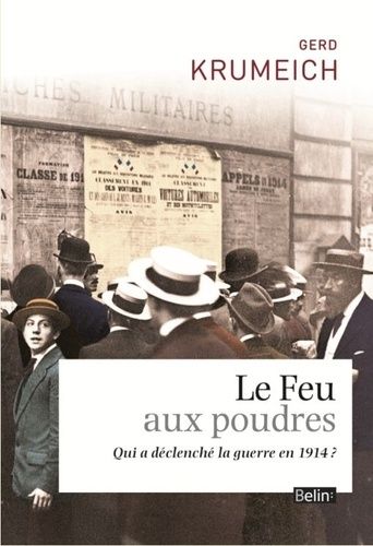 Le Feu Aux Poudres - Qui A Declenché La Guerre En 1914 ?