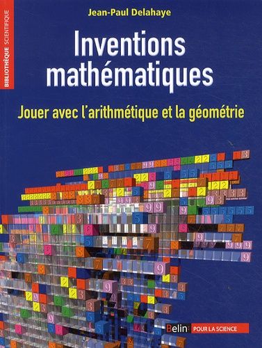 Inventions Mathématiques - Jouer Avec L'arithmétique Et La Géométrie