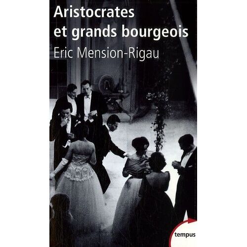 Aristocrates Et Grands Bourgeois - Education, Traditions, Valeurs